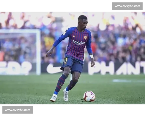 登贝莱：巴萨六年，磨砺与感恩镌刻成长